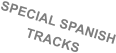 SPECIAL SPANISH TRACKS