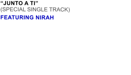 JUNTO A TI (SPECIAL SINGLE TRACK) FEATURING NIRAH