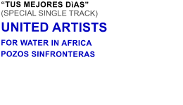 TUS MEJORES DAS (SPECIAL SINGLE TRACK) UNITED ARTISTS FOR WATER IN AFRICA POZOS SINFRONTERAS